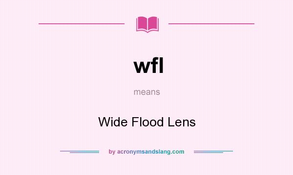 What does wfl mean? It stands for Wide Flood Lens