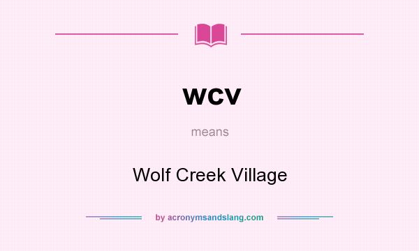 What does wcv mean? It stands for Wolf Creek Village