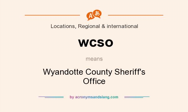 What does wcso mean? It stands for Wyandotte County Sheriff`s Office