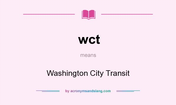 What does wct mean? It stands for Washington City Transit