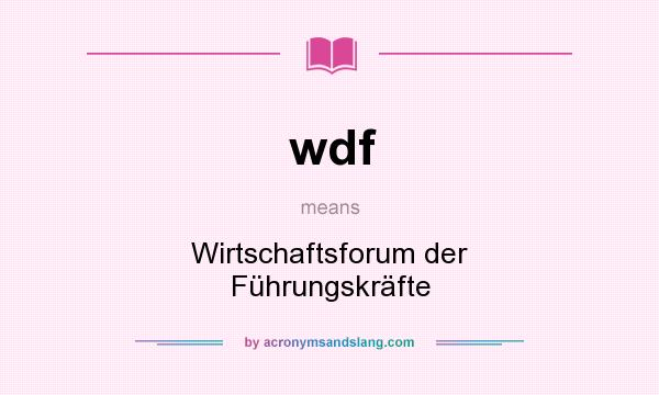 What does wdf mean? It stands for Wirtschaftsforum der Führungskräfte