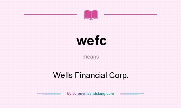 What does wefc mean? It stands for Wells Financial Corp.