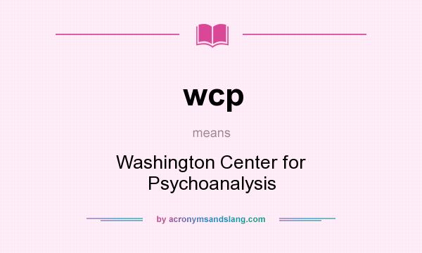 What does wcp mean? It stands for Washington Center for Psychoanalysis