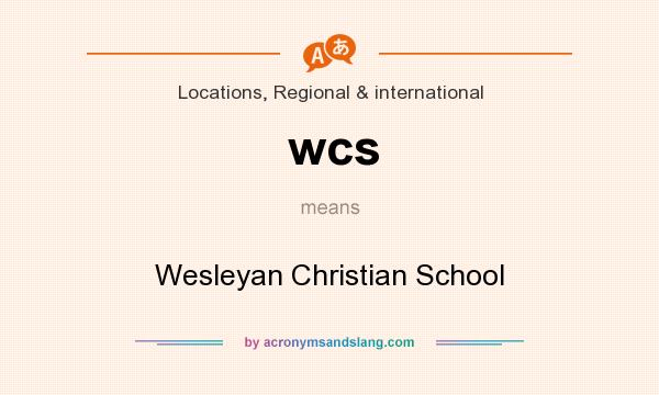 What does wcs mean? It stands for Wesleyan Christian School