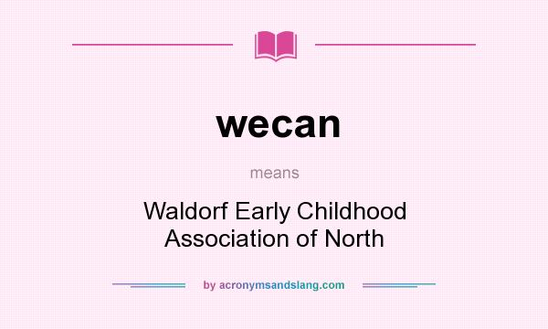 What does wecan mean? It stands for Waldorf Early Childhood Association of North