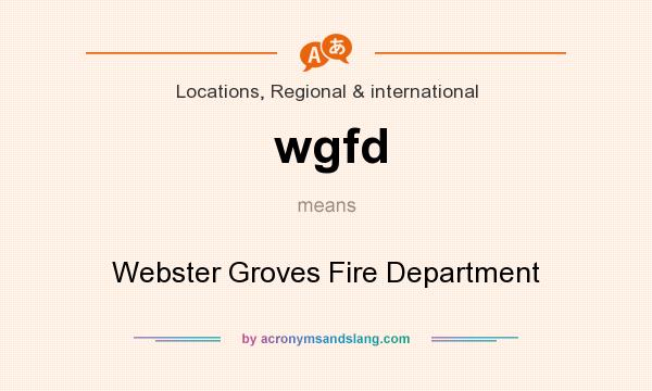 What does wgfd mean? It stands for Webster Groves Fire Department