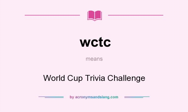 What does wctc mean? It stands for World Cup Trivia Challenge