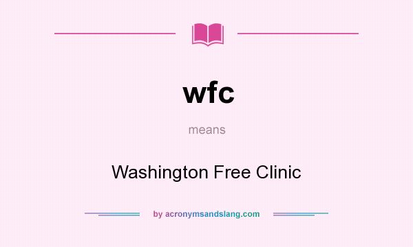 What does wfc mean? It stands for Washington Free Clinic