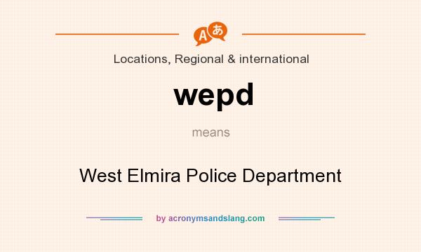 What does wepd mean? It stands for West Elmira Police Department