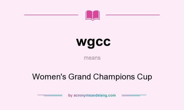 What does wgcc mean? It stands for Women`s Grand Champions Cup