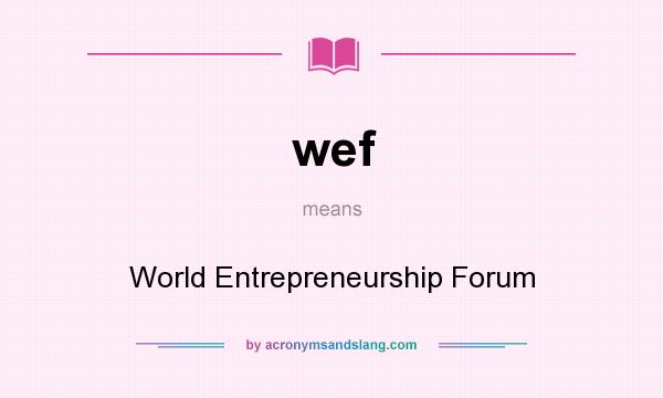 What does wef mean? It stands for World Entrepreneurship Forum