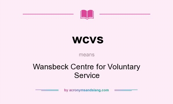 What does wcvs mean? It stands for Wansbeck Centre for Voluntary Service
