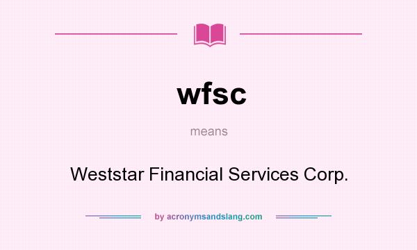 What does wfsc mean? It stands for Weststar Financial Services Corp.