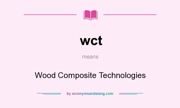 What does wct mean? It stands for Wood Composite Technologies