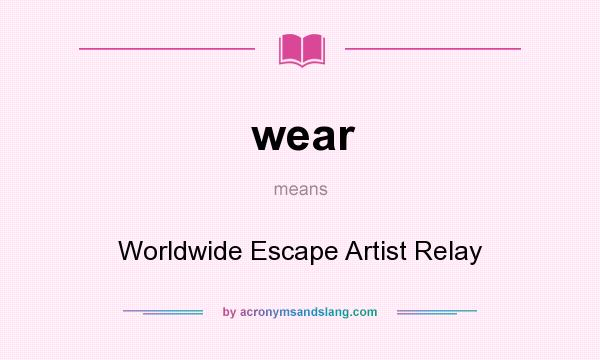 What does wear mean? It stands for Worldwide Escape Artist Relay