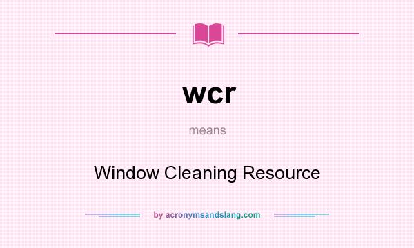 What does wcr mean? It stands for Window Cleaning Resource