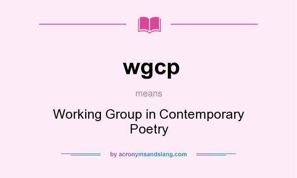 What does wgcp mean? It stands for Working Group in Contemporary Poetry