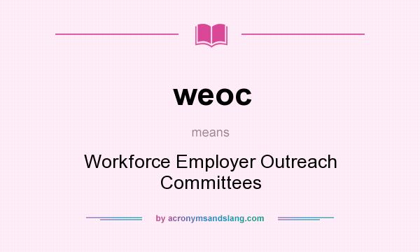 What does weoc mean? It stands for Workforce Employer Outreach Committees