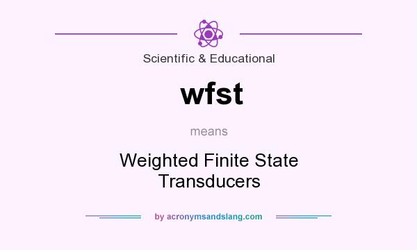 What does wfst mean? It stands for Weighted Finite State Transducers
