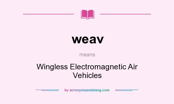 What does weav mean? It stands for Wingless Electromagnetic Air Vehicles