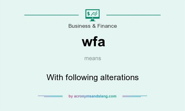 What does wfa mean? It stands for With following alterations