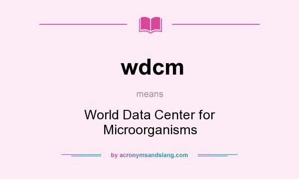 What does wdcm mean? It stands for World Data Center for Microorganisms