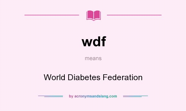 What does wdf mean? It stands for World Diabetes Federation