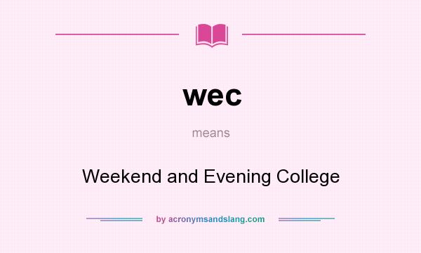 What does wec mean? It stands for Weekend and Evening College