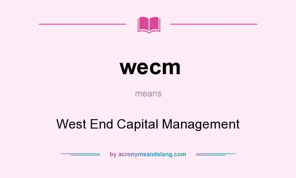What does wecm mean? It stands for West End Capital Management