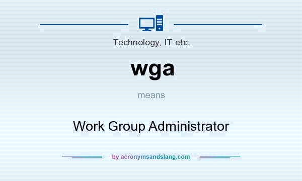 What does wga mean? It stands for Work Group Administrator