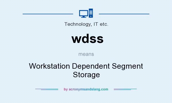 What does wdss mean? It stands for Workstation Dependent Segment Storage