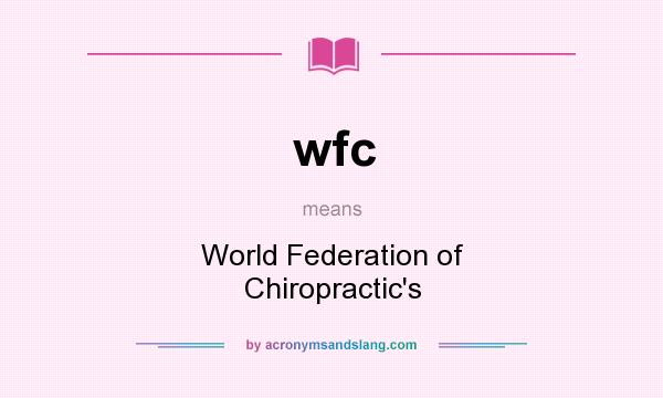 What does wfc mean? It stands for World Federation of Chiropractic`s