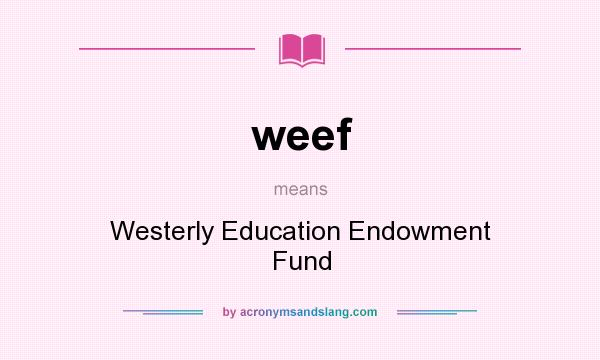 What does weef mean? It stands for Westerly Education Endowment Fund