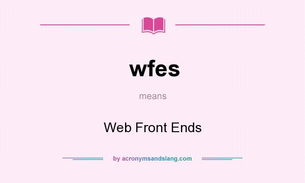 What does wfes mean? It stands for Web Front Ends