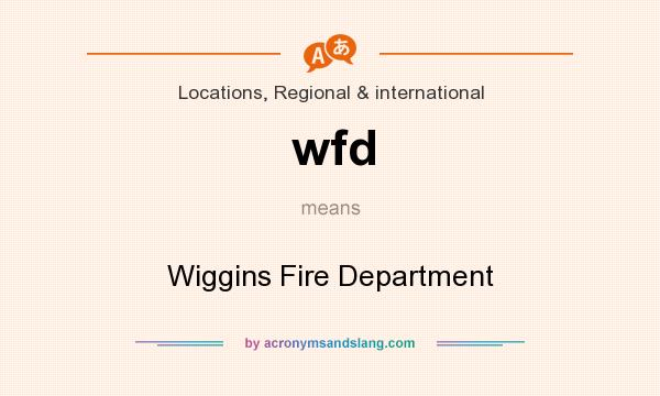 What does wfd mean? It stands for Wiggins Fire Department