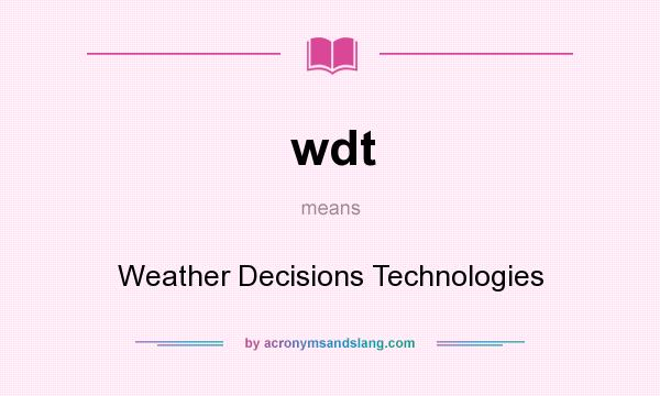What does wdt mean? It stands for Weather Decisions Technologies
