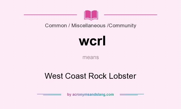 What does wcrl mean? It stands for West Coast Rock Lobster