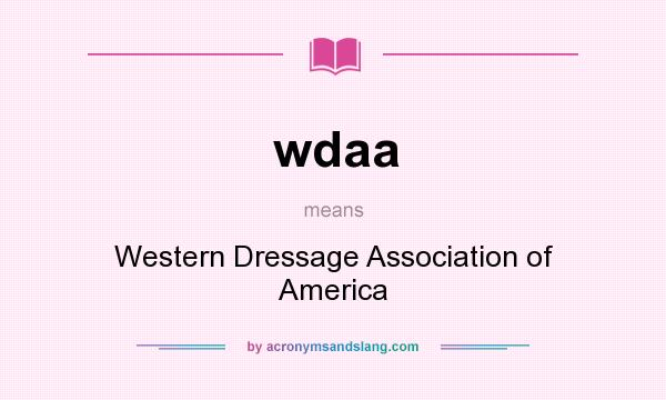 What does wdaa mean? It stands for Western Dressage Association of America