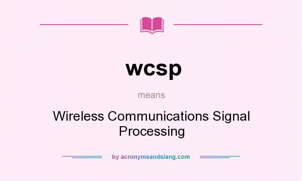 What does wcsp mean? It stands for Wireless Communications Signal Processing
