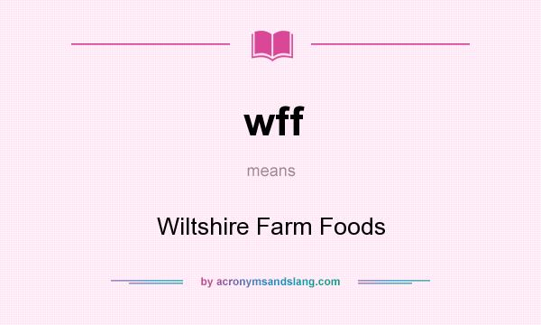 What does wff mean? It stands for Wiltshire Farm Foods