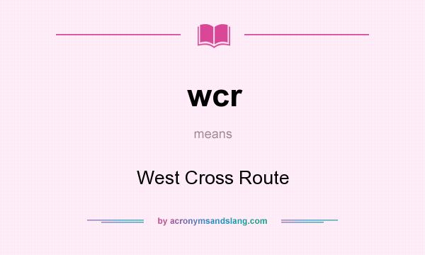 What does wcr mean? It stands for West Cross Route