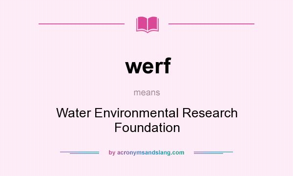 What does werf mean? It stands for Water Environmental Research Foundation