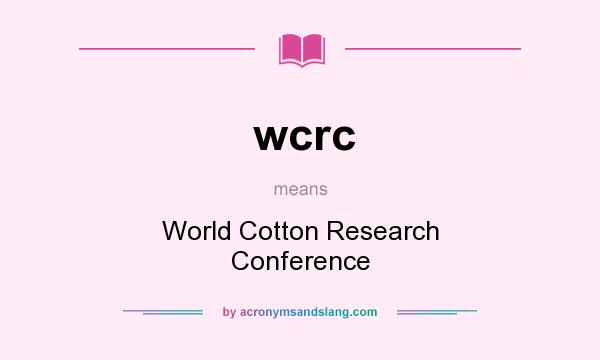 What does wcrc mean? It stands for World Cotton Research Conference