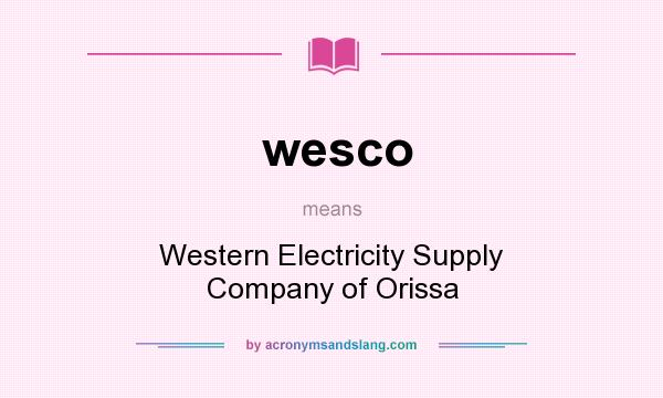 What does wesco mean? It stands for Western Electricity Supply Company of Orissa
