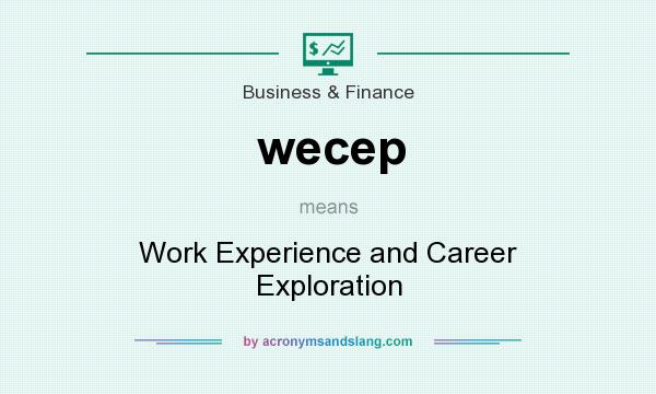 What does wecep mean? It stands for Work Experience and Career Exploration