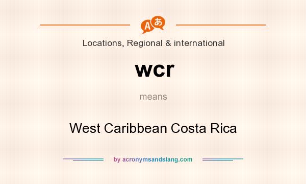 What does wcr mean? It stands for West Caribbean Costa Rica