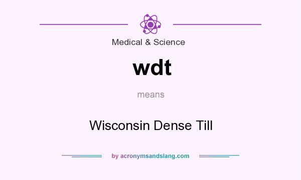 What does wdt mean? It stands for Wisconsin Dense Till