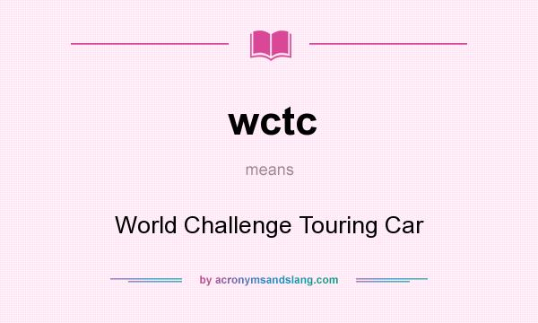 What does wctc mean? It stands for World Challenge Touring Car