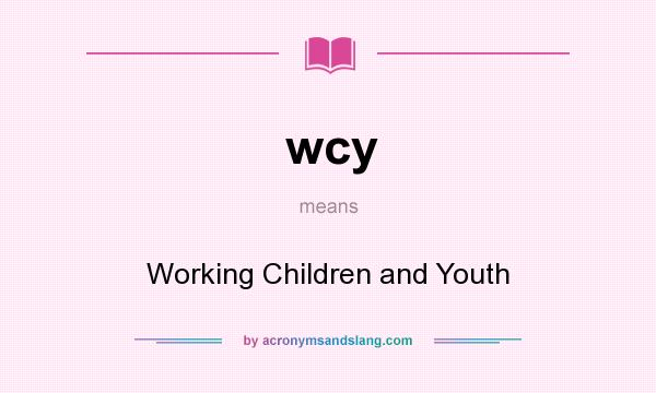 What does wcy mean? It stands for Working Children and Youth