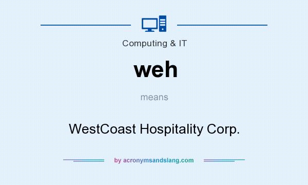 What does weh mean? It stands for WestCoast Hospitality Corp.